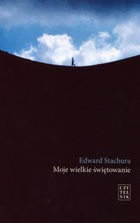 Moje wielkie świętowanie - Edward Stachura