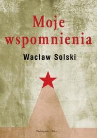 Moje wspomnienia - Wacław Solski