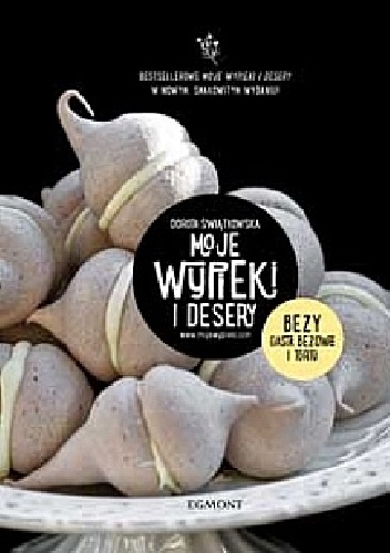 Moje wypieki i desery. Bezy, ciasta bezowe i torty - Dorota Świątkowska