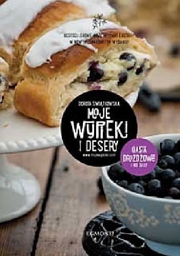 Moje wypieki i desery. Ciasta drożdżowe i nie tylko - Dorota Świątkowska