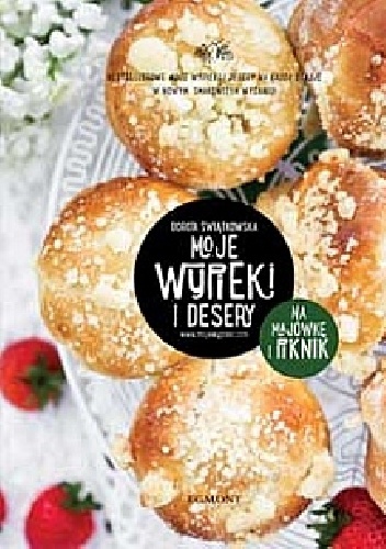 Moje wypieki i desery. Na majówkę i piknik - Dorota Świątkowska