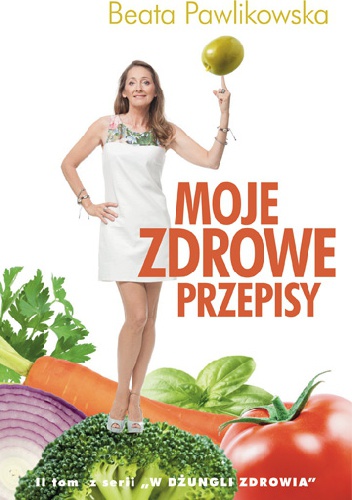 Moje zdrowe przepisy - Beata Pawlikowska
