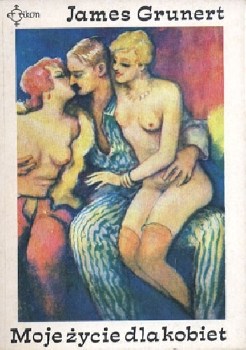 Moje życie dla kobiet - James Grunert