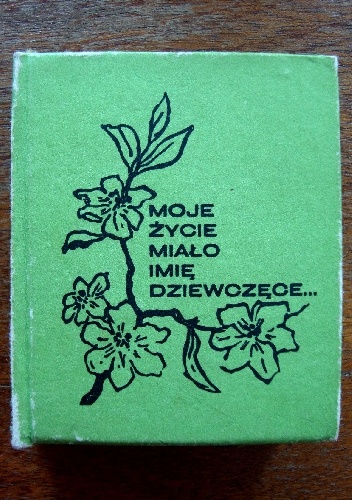 Moje życie miało imię dziewczęce...
