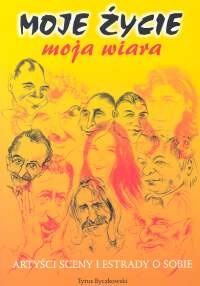 Moje życie - Moja wiara. Artyści sceny i estrady o sobie - Tytus Byczkowski