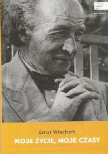 Moje życie, moje czasy - Ernst Wiechert
