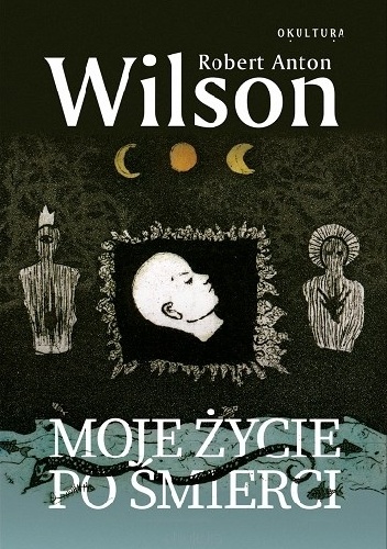 Moje życie po śmierci - Robert Anton Wilson