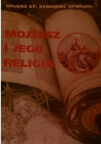 Mojżesz i jego religia - Juliusz St. Synowiec OFMCONV