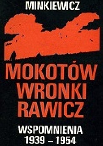 Mokotów Wronki Rawicz. Wspomnienia 1939 - 1954. - Władysław Minkiewicz