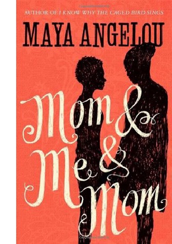 Mom and Me and Mom - Maya Angelou