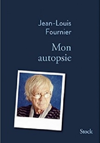 Mon autopsie - Jean-Louis Fournier