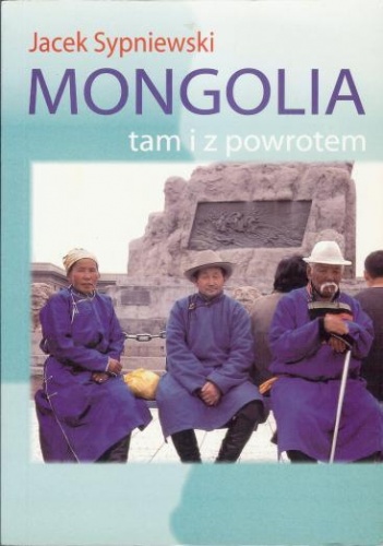 Mongolia tam i z powrotem - Jacek Sypniewski
