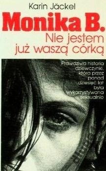 Monika B. - Nie jestem już waszą córką - Karin Jäckel
