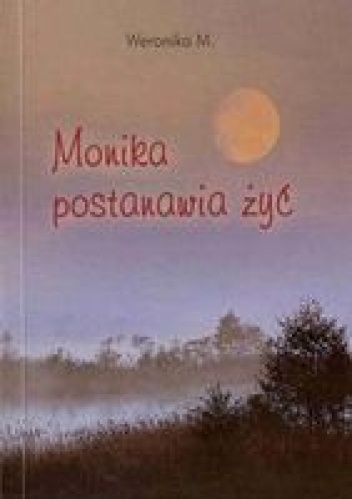 Monika postanawia żyć - Weronika M.