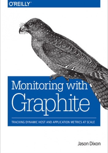 Monitoring with Graphite. Tracking Dynamic Host and Application Metrics at Scale - Dixon Jason