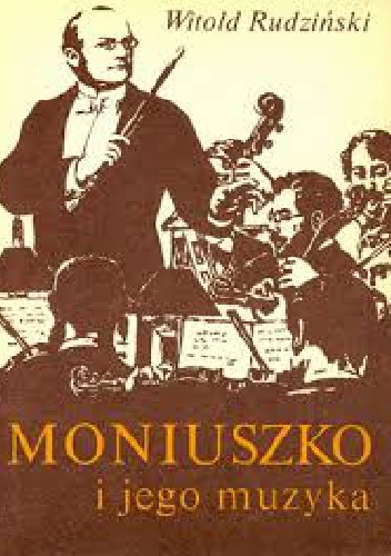 Moniuszko i jego muzyka - Witold Rudziński