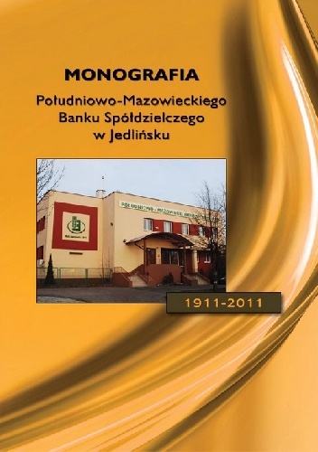 Monografia Południowo-Mazowieckiego Banku Spółdzielczego w Jedlińsku 1911-2011 - Jan Sosna