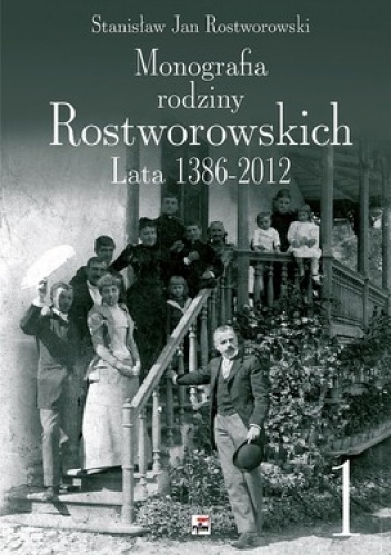 Monografia Rodziny Rostworowskich. Lata 1386-2012 - Stanisław Rostworowski