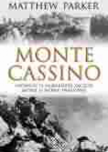 Monte Cassino. Opowieść o najbardziej zaciętej bitwie II wojny światowej - Matthew Parker