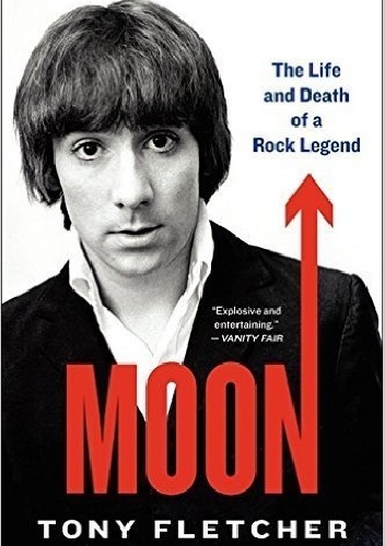 Moon: The Life and Death of a Rock Legend - Tony Fletcher