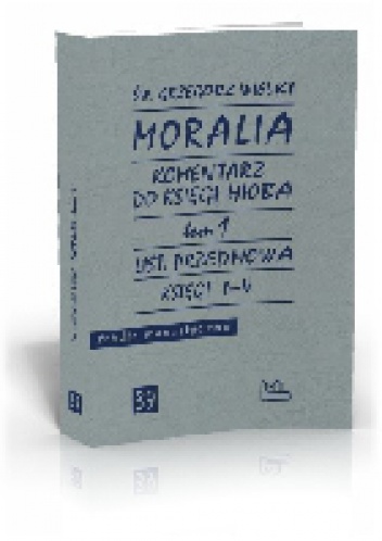 Moralia. Komentarz do Księgi Hioba, T. 1, List, Przedmowa, Księgi I-V - Św. Grzegorz Wielki