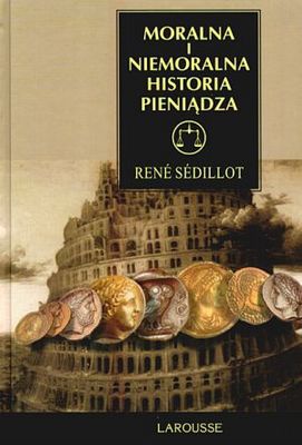 Moralna i niemoralna historia pieniądza - Rene Sedillot