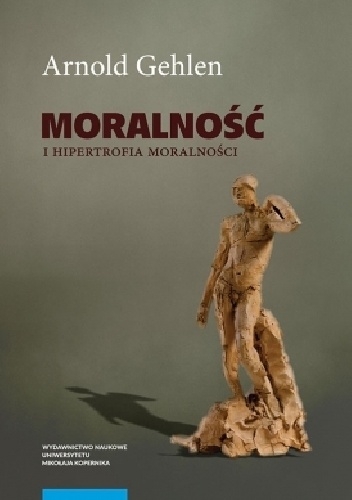 Moralność i hipertrofia moralności. Etyka pluralistyczna - Arnold Gehlen