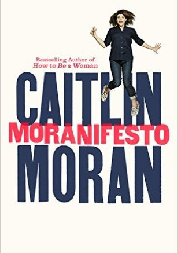 Moranifesto - Caitlin Moran