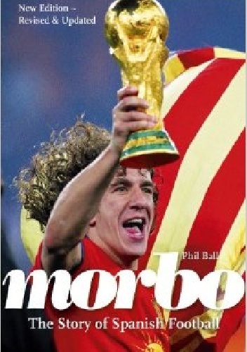 Morbo. The story of Spanish football - Phil Ball