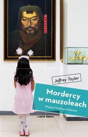 Mordercy w Mauzoleach: Między Moskwą a Pekinem - Jeffrey Tayler
