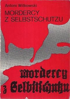 Mordercy z Selbstschutzu - Antoni Witkowski