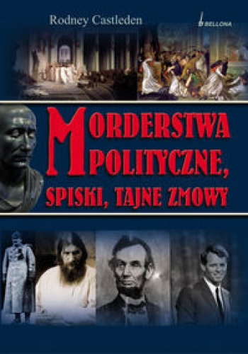 Morderstwa polityczne spiski tajne zmowy - Rodney Castleden