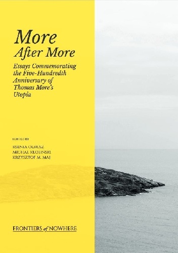More After More: Essays Commemorating the Five-Hundredth Anniversary of Thomas More’s Utopia