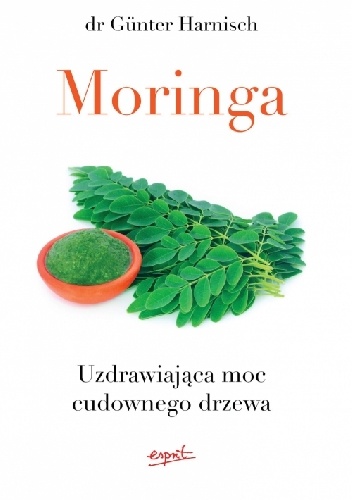 Moringa Uzdrawiająca moc cudownego drzewa - Günter Harnisch
