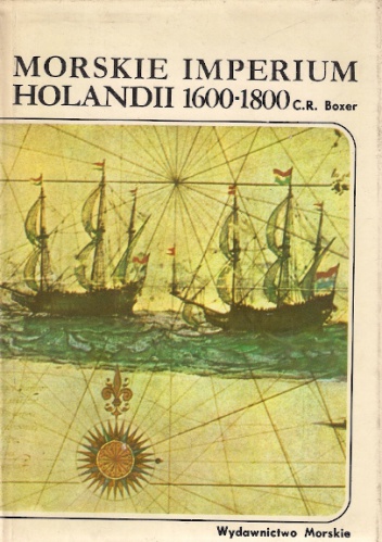 Morskie Imperium Holandii 1600-1800 - Charles Ralph Boxer