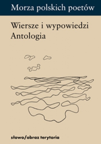 Morza polskich poetów. Wiersze i wypowiedzi. Antologia - Zbigniew Jankowski