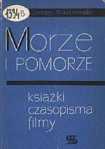 Morze i Pomorze. Książki, czasopisma, filmy - Jerzy Wadowski