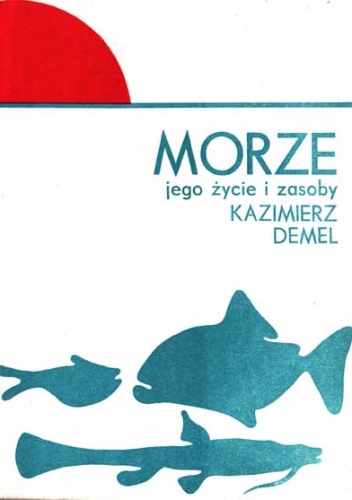Morze jego zycie i zasoby - Kazimierz Demel