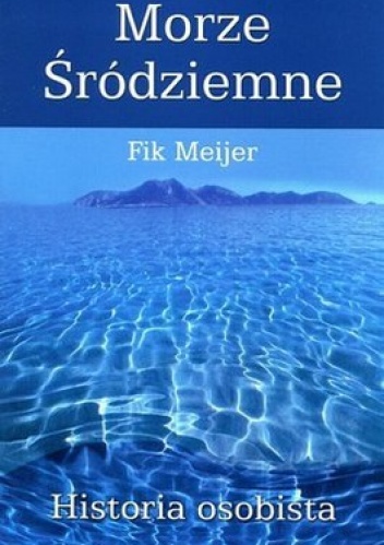 Morze Śródziemne. Historia osobista - Fik Meijer