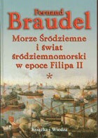 Morze Śródziemne i świat śródziemnomorski w epoce Filipa II Tom 1 - Fernand Braudel