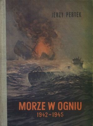 Morze w ogniu 1942-1945 - Jerzy Pertek