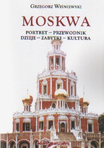 Moskwa Portret przewodnik dzieje zabytki kultura - Grzegorz Wiśniewski