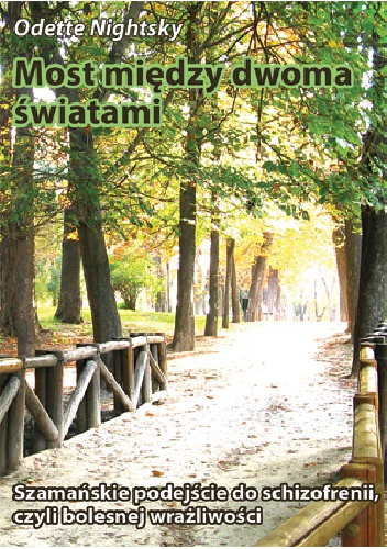 Most między dwoma światami. Szamańskie podejście do schizofrenii, czyli bolesnej wrażliwości - Odette Nightsky