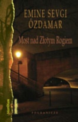 Most nad Złotym Rogiem - Emine Sevgi Özdamar