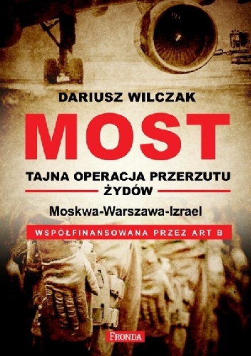 Most. Tajna operacja przerzutu Żydów. Moskwa-Warszawa-Israel - Dariusz Wilczak