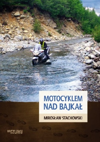 Motocyklem nad Bajkał - Mirosław Stachowski
