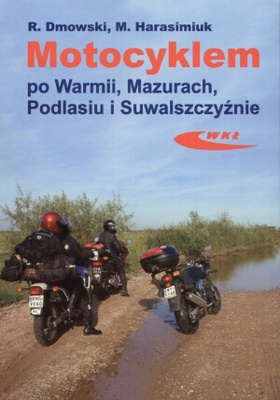 Motocyklem po Warmii, Mazurach, Podlasiu i Suwalszczyźnie - Rafał Dmowski, Marek Harasimiuk