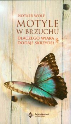 Motyle w brzuchu. Dlaczego wiara dodaje skrzydeł - Notker Wolf OSB