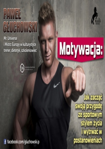 Motywacja. Jak zacząć swoją przygodę ze sportowym trybem życia i wytrwać w postanowieniach? - Głuchowski Paweł