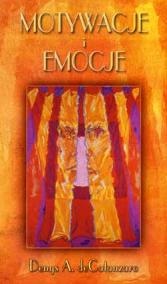 Motywacje i emocje : w ujęciu ewolucyjnym, fizjologicznym, rozwojowym i społecznym - Denys A. deCatanzaro